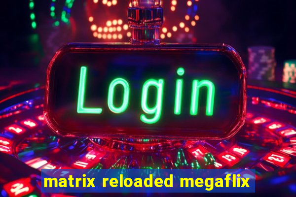 matrix reloaded megaflix